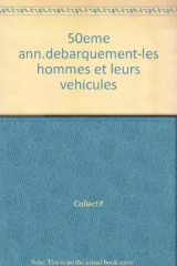 50eme Anniversaire Du Debarquement : Les Hommes Et...